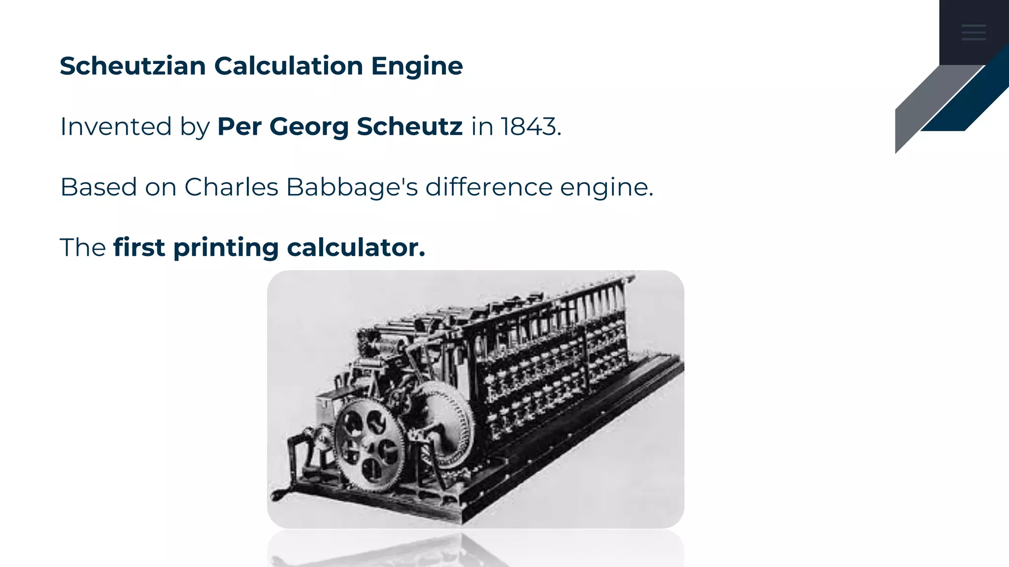 Scheutzian Calculation Engine
Invented by Per Georg Scheutz in 1843.
Based on Charles Babbage's difference engine.
The first printing calculator.
 
