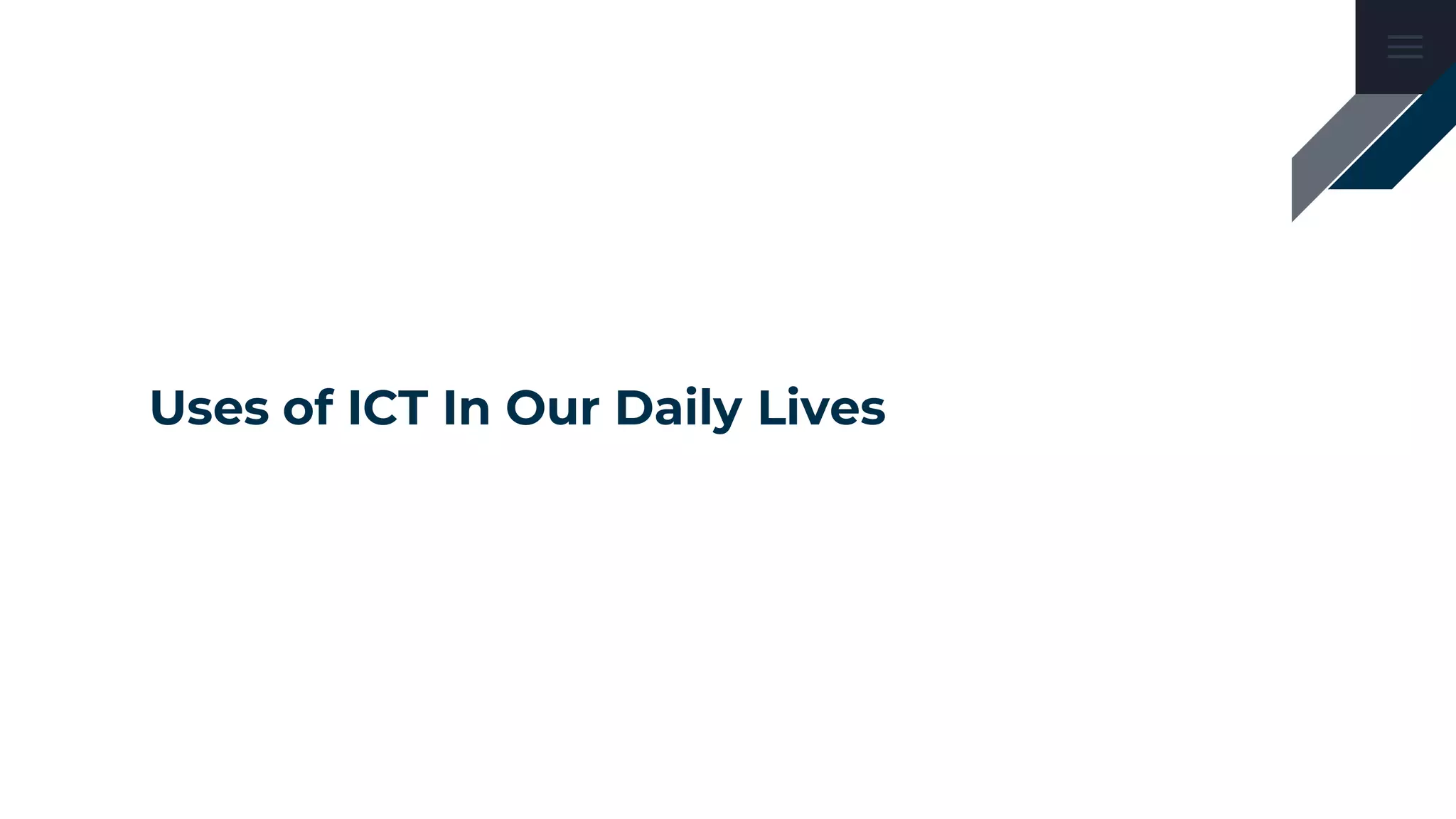 Uses of ICT In Our Daily Lives
 