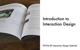 Introduction to
Interaction Design
IFI7313.DT Interaction Design Methods
 