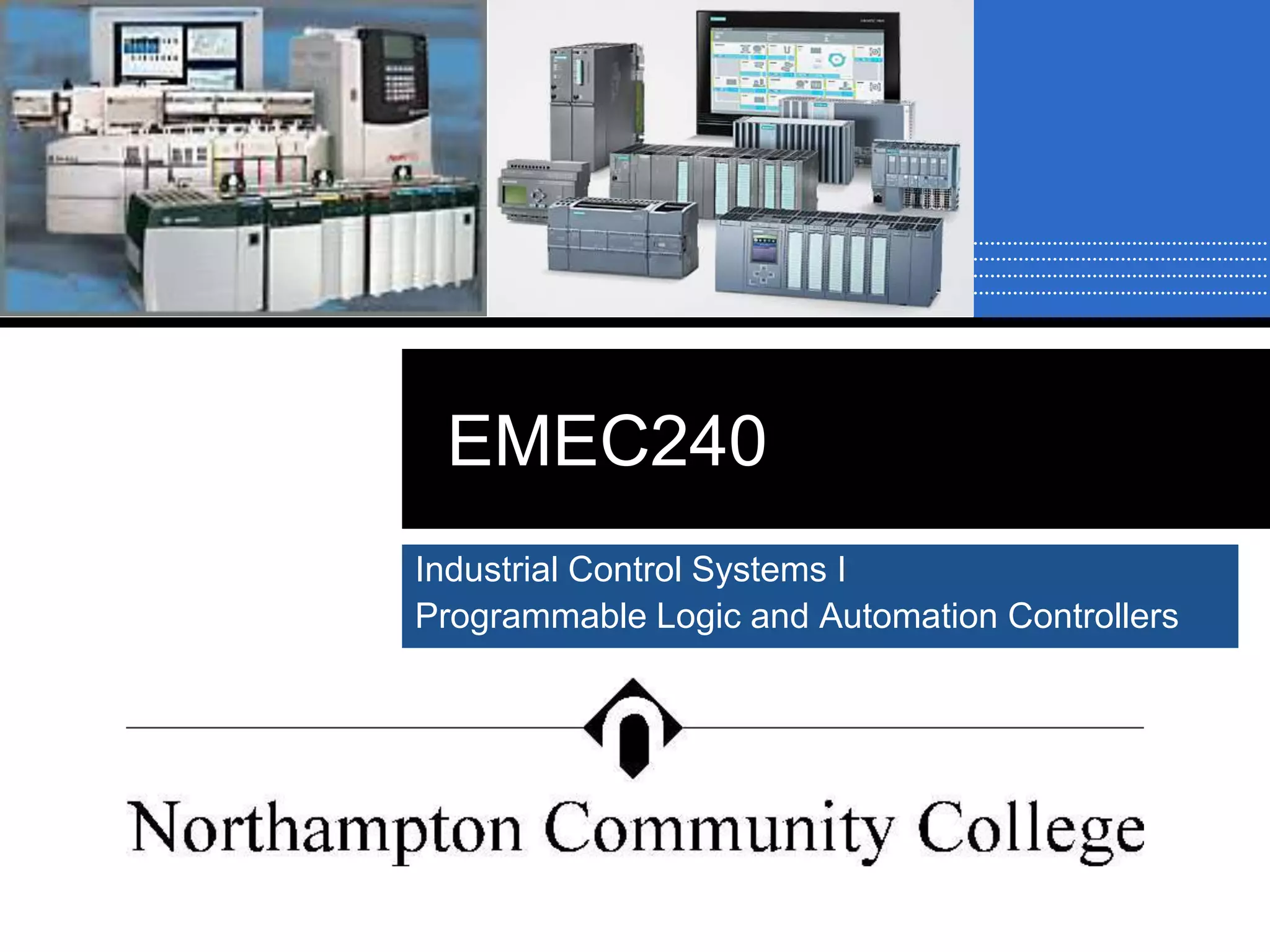EMEC240
Industrial Control Systems I
Programmable Logic and Automation Controllers
 