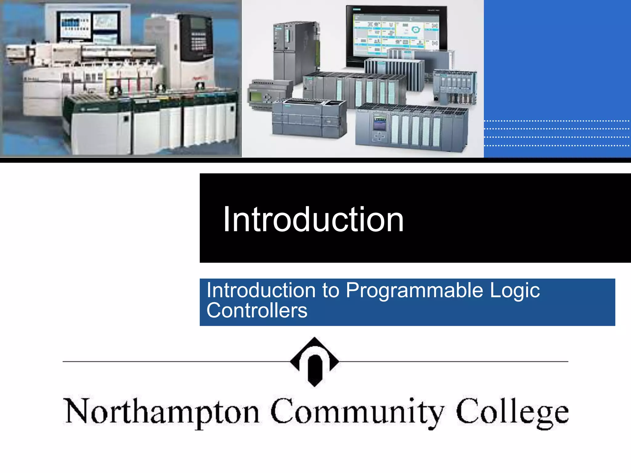 Introduction
Introduction to Programmable Logic
Controllers
 