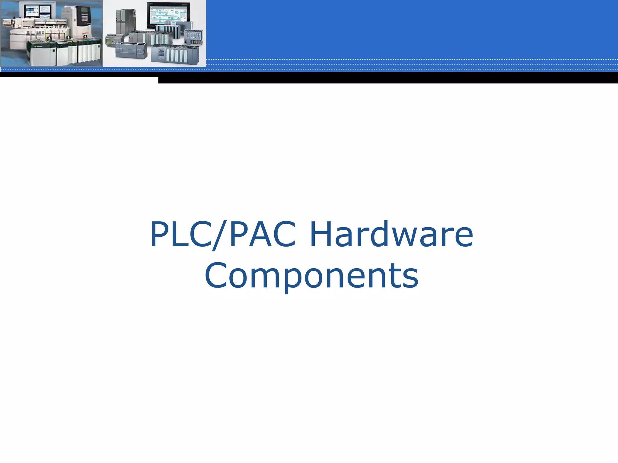 PLC/PAC Hardware
Components
 