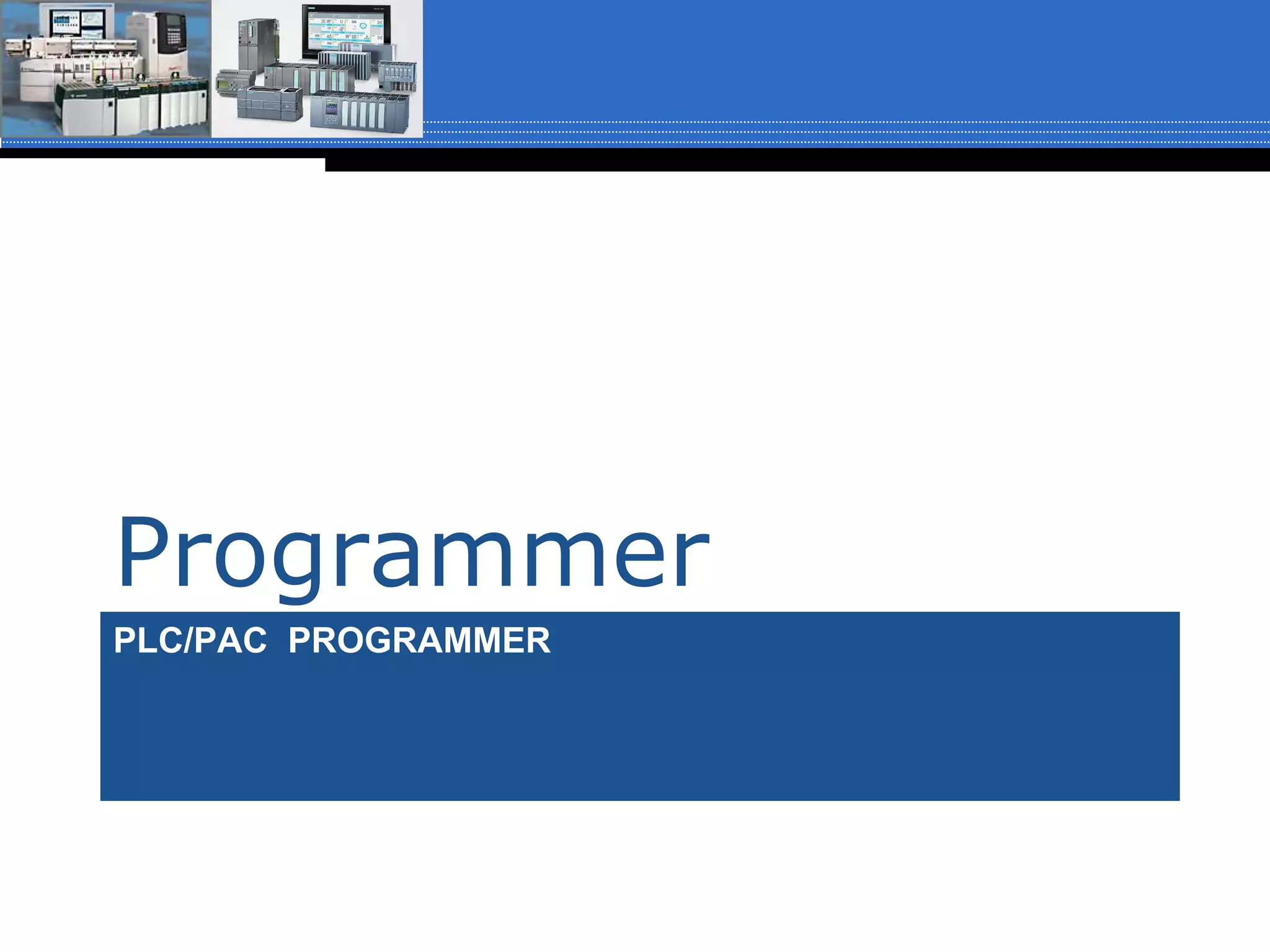 PLC/PAC PROGRAMMER
Programmer
 