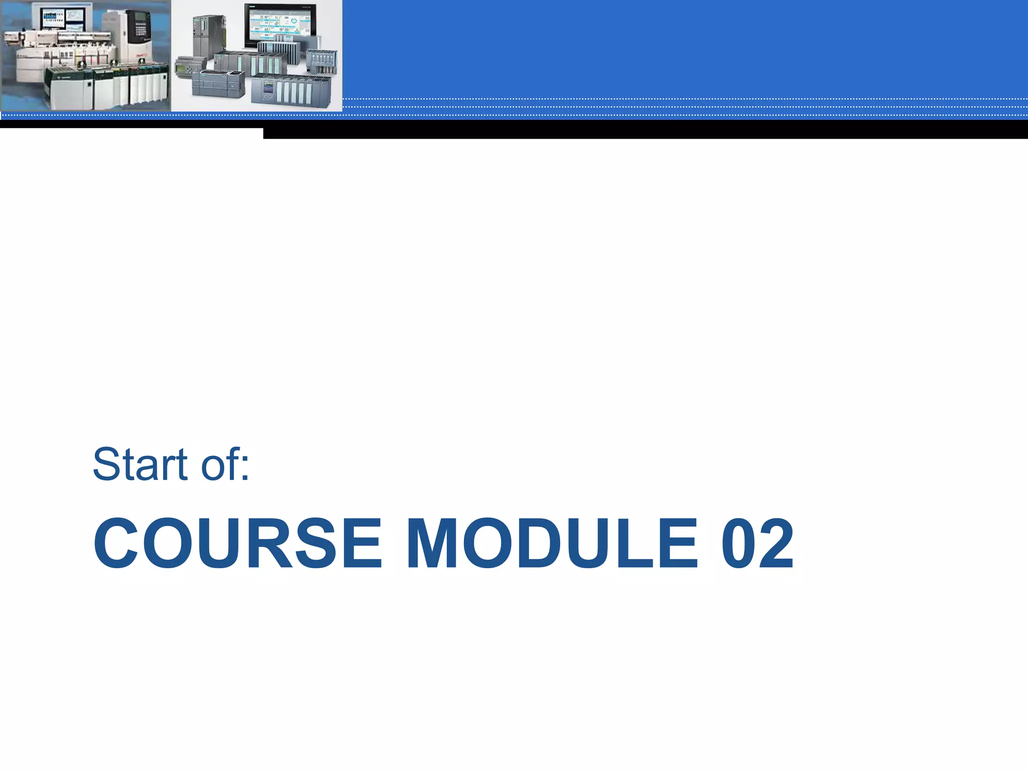 COURSE MODULE 02
Start of:
 