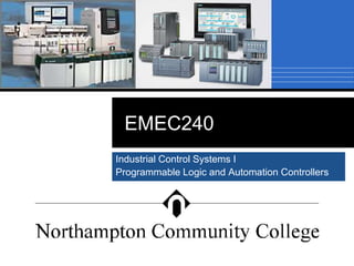 EMEC240
Industrial Control Systems I
Programmable Logic and Automation Controllers
 