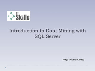 Introduction to Data Mining with SQL Server  Hugo Olivera Alonso 