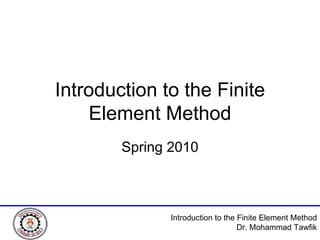 Introduction to the Finite Element Method Spring 2010 