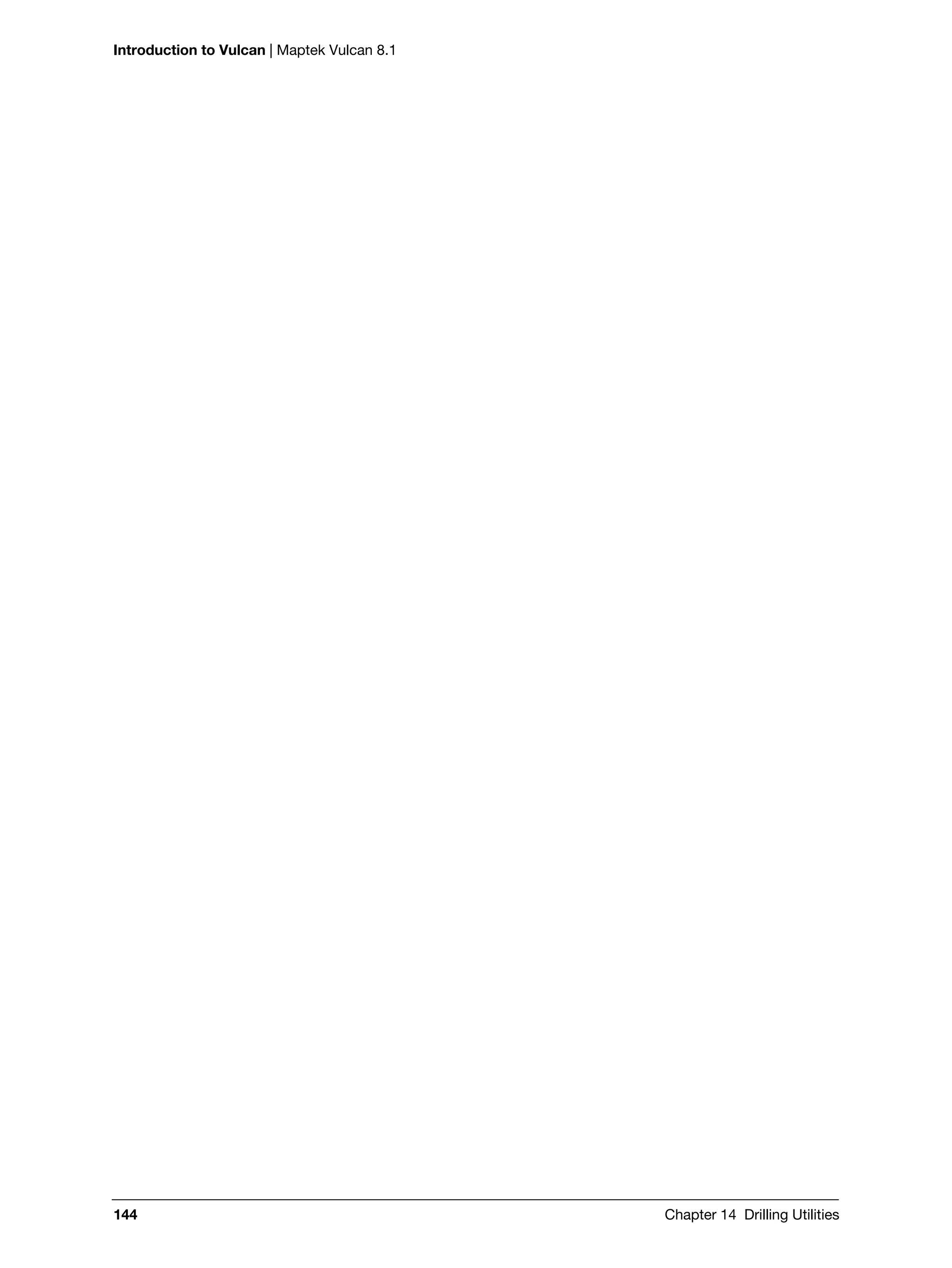 Introduction to Vulcan | Maptek Vulcan 8.1
144 Chapter 14 Drilling Utilities
 