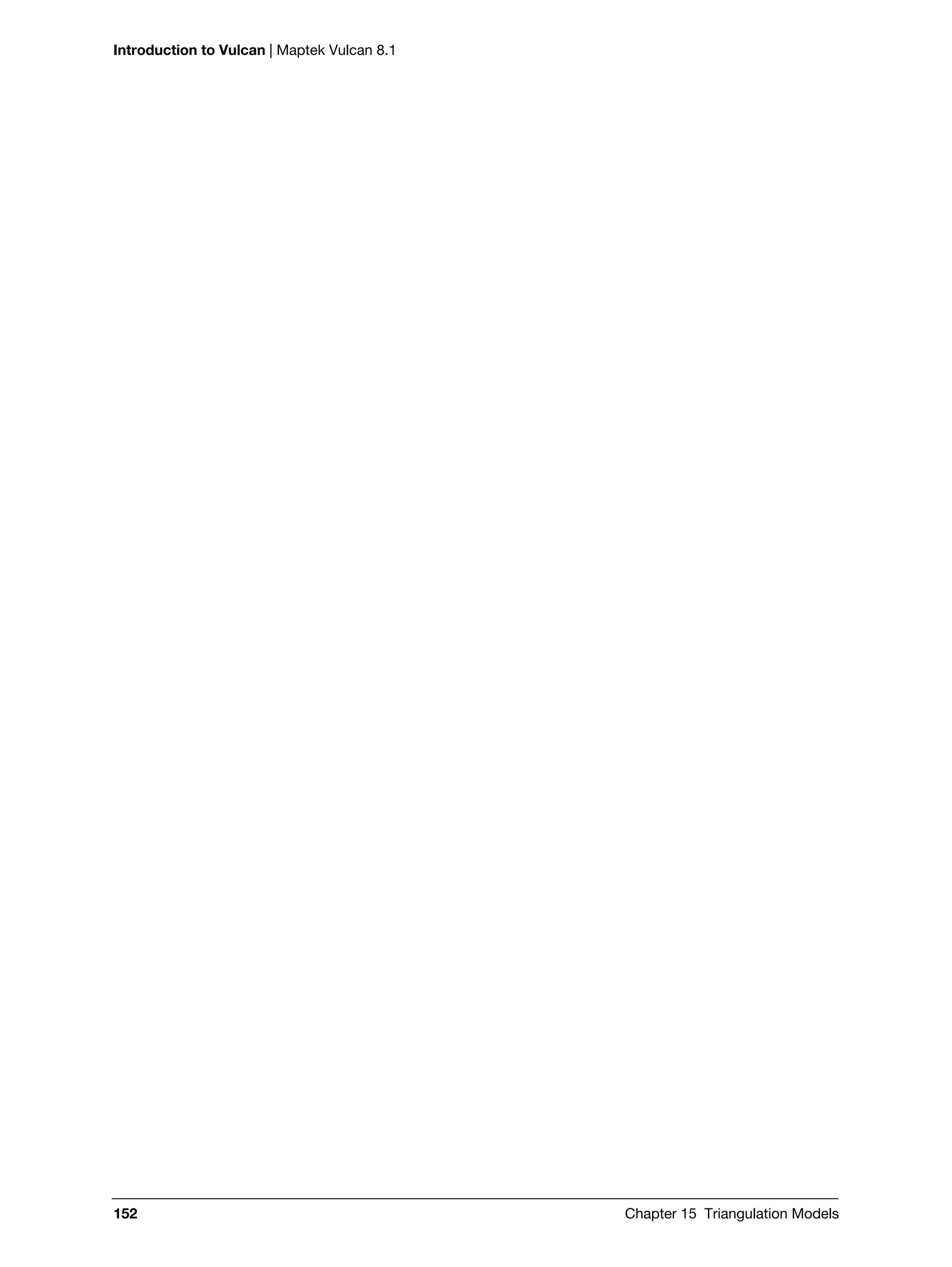 Introduction to Vulcan | Maptek Vulcan 8.1
152 Chapter 15 Triangulation Models
 