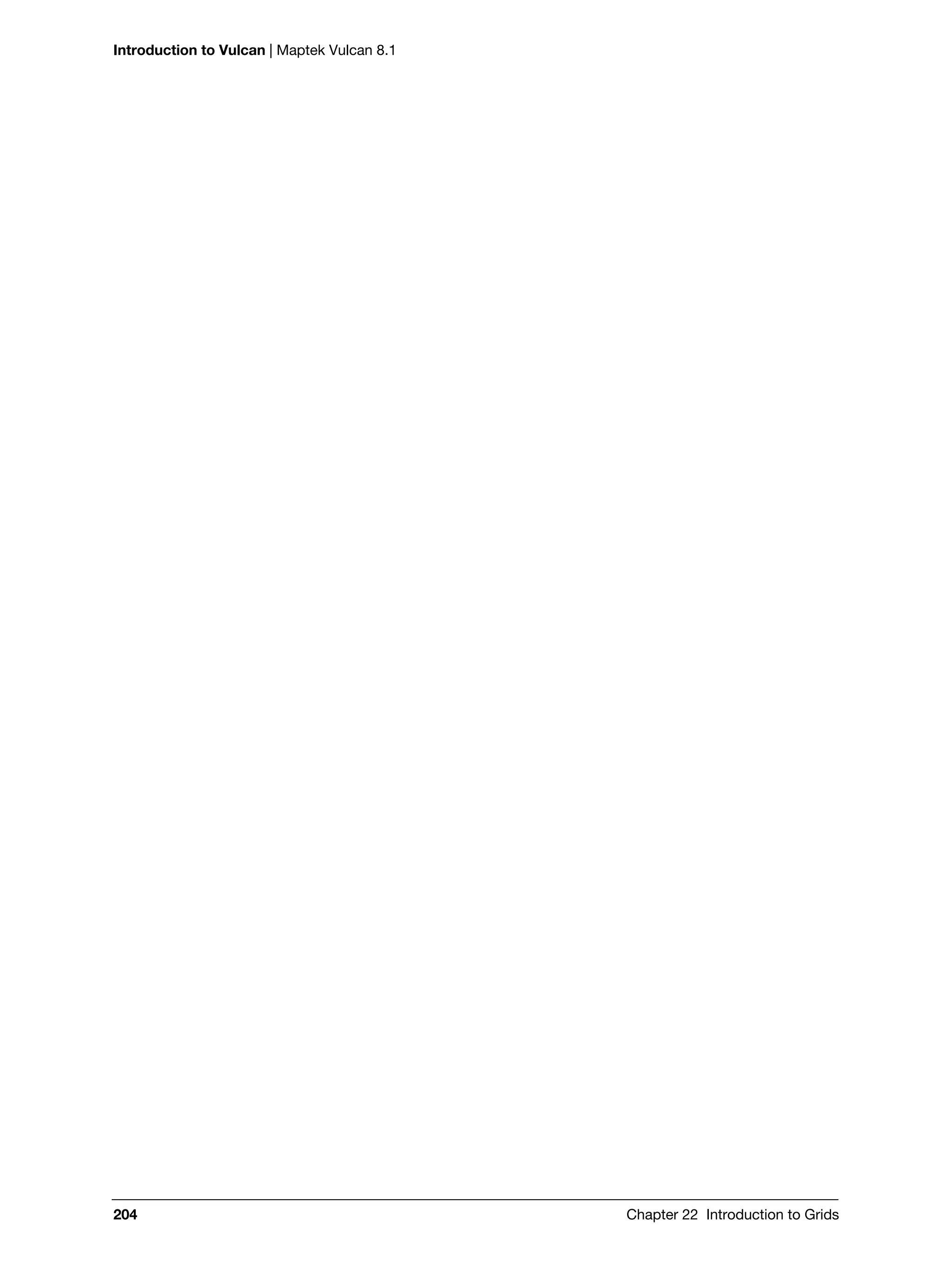 Introduction to Vulcan | Maptek Vulcan 8.1
204 Chapter 22 Introduction to Grids
 