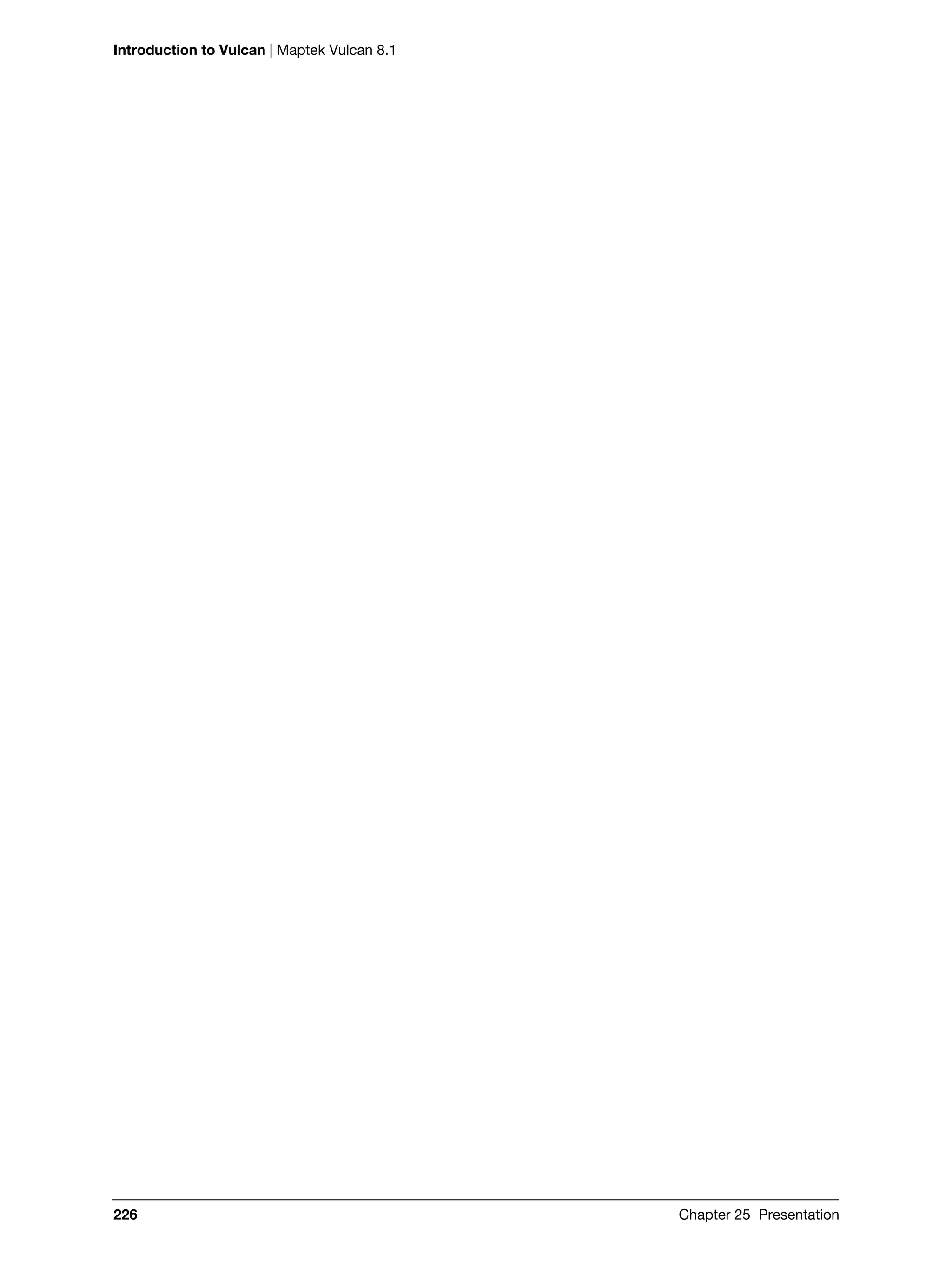 Introduction to Vulcan | Maptek Vulcan 8.1
226 Chapter 25 Presentation
 