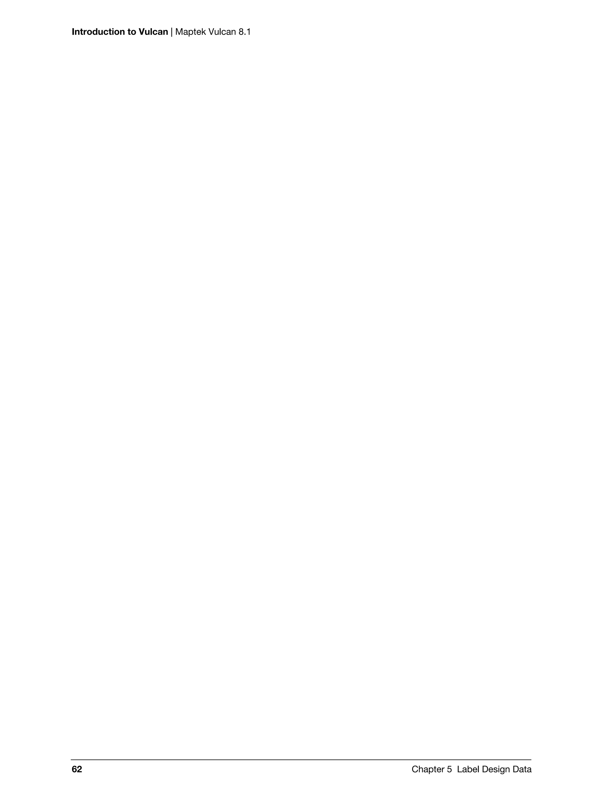 Introduction to Vulcan | Maptek Vulcan 8.1
62 Chapter 5 Label Design Data
 