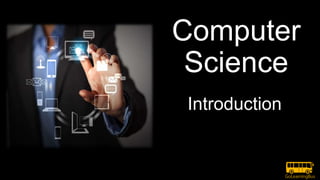 Computer
Science
Introduction
 