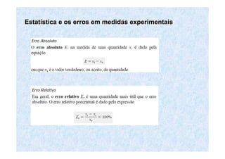 EstatEstatíística e os erros em medidas experimentaisstica e os erros em medidas experimentais
 