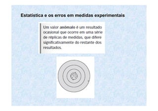 EstatEstatíística e os erros em medidas experimentaisstica e os erros em medidas experimentais
 