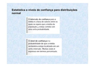 EstatEstatíística e nstica e nííveis de confianveis de confiançça para distribuia para distribuiççõesões
normalnormal
 
