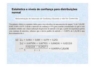 EstatEstatíística e nstica e nííveis de confianveis de confiançça para distribuia para distribuiççõesões
normalnormal
 