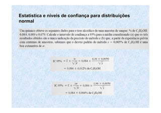 EstatEstatíística e nstica e nííveis de confianveis de confiançça para distribuia para distribuiççõesões
normalnormal
 