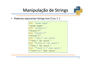 Manipulação de Strings
• Podemos representar Strings com (') ou (' ')




                                                 19
 