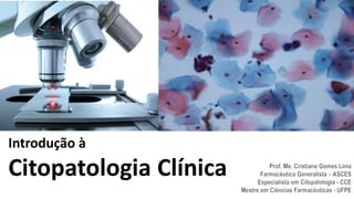 Introdução à
Citopatologia Clínica
 