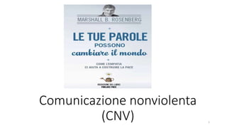 Comunicazione nonviolenta
(CNV) 1
 