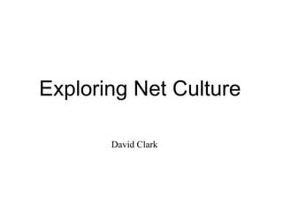 Exploring Net Culture David Clark 