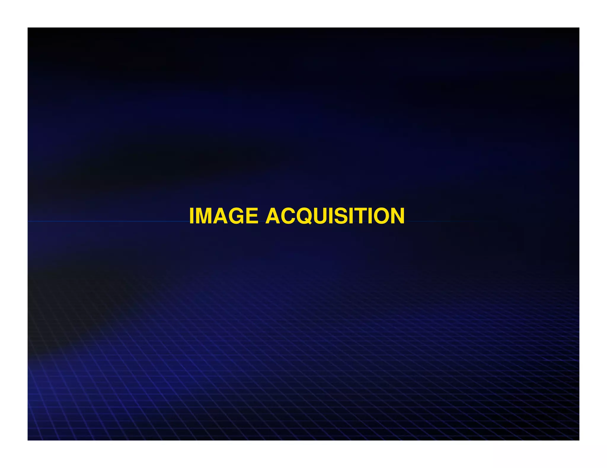 IMAGE ACQUISITION
 