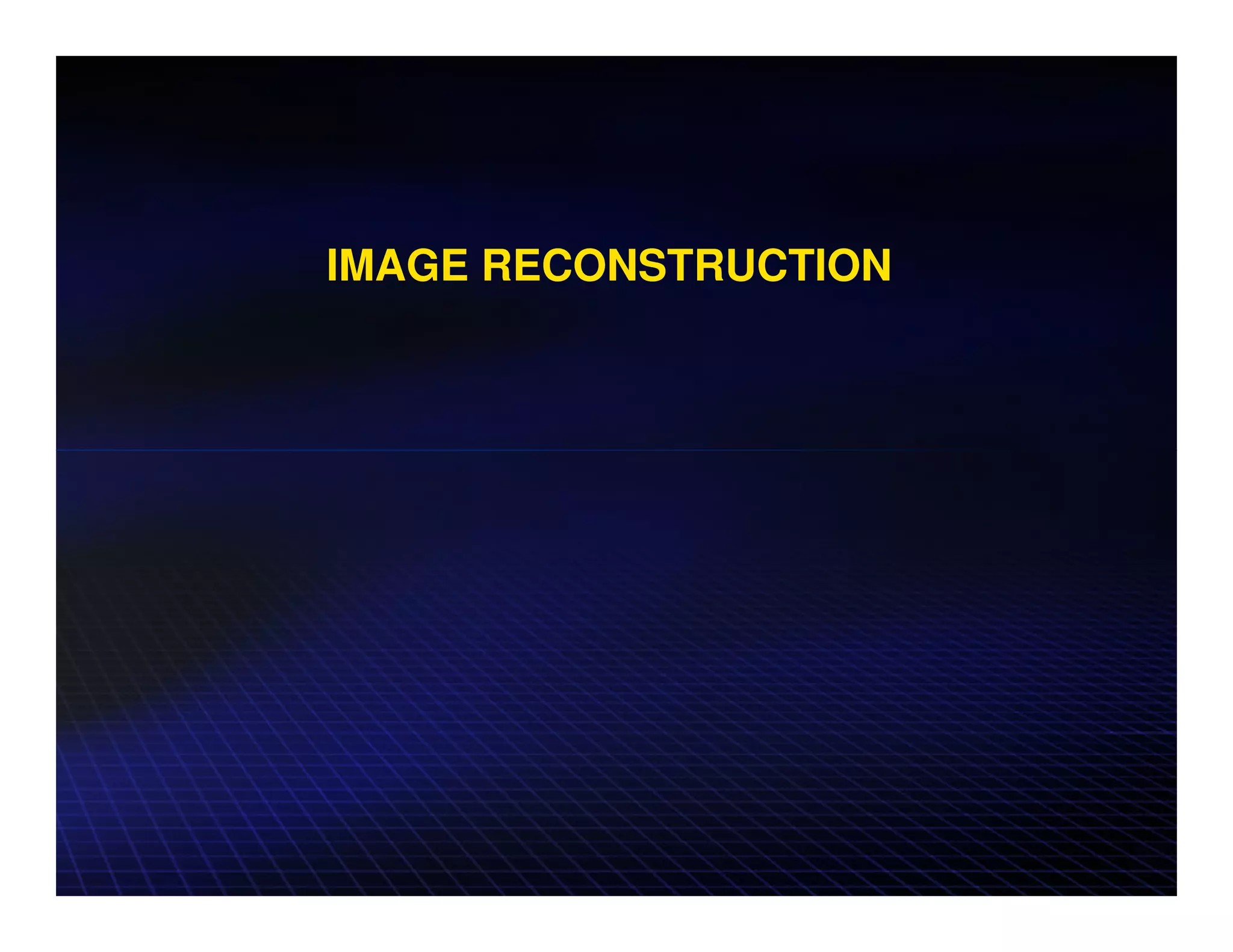 IMAGE RECONSTRUCTION
 