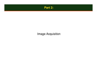 Part 2:




Image Acquisition
 