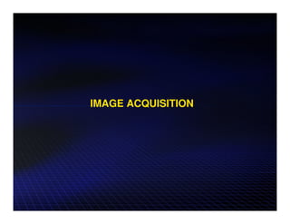 IMAGE ACQUISITION
 