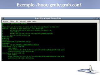 Exemplo /boot/grub/grub.conf
 