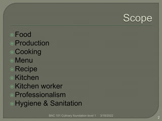 Food
Production
Cooking
Menu
Recipe
Kitchen
Kitchen worker
Professionalism
Hygiene & Sanitation
BAC 101 Culinary ...