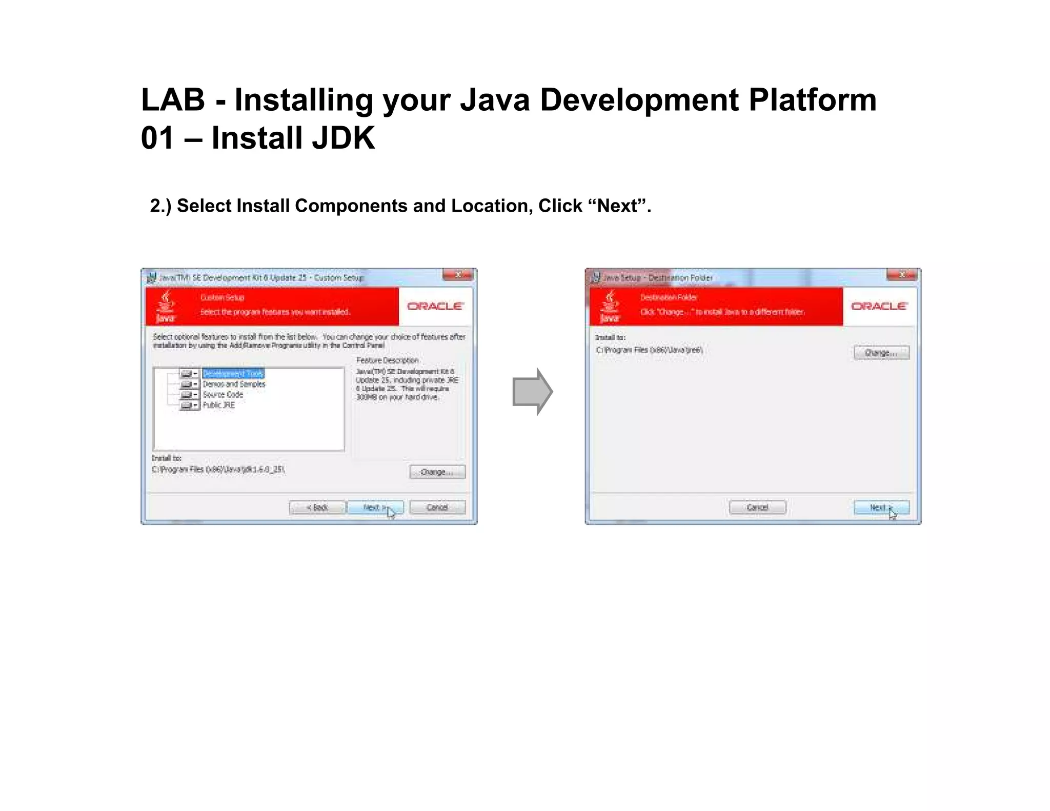 LAB - Installing your Java Development Platform 01 – Install JDK 2.) Select Install Components and Location, Click “Next”. 