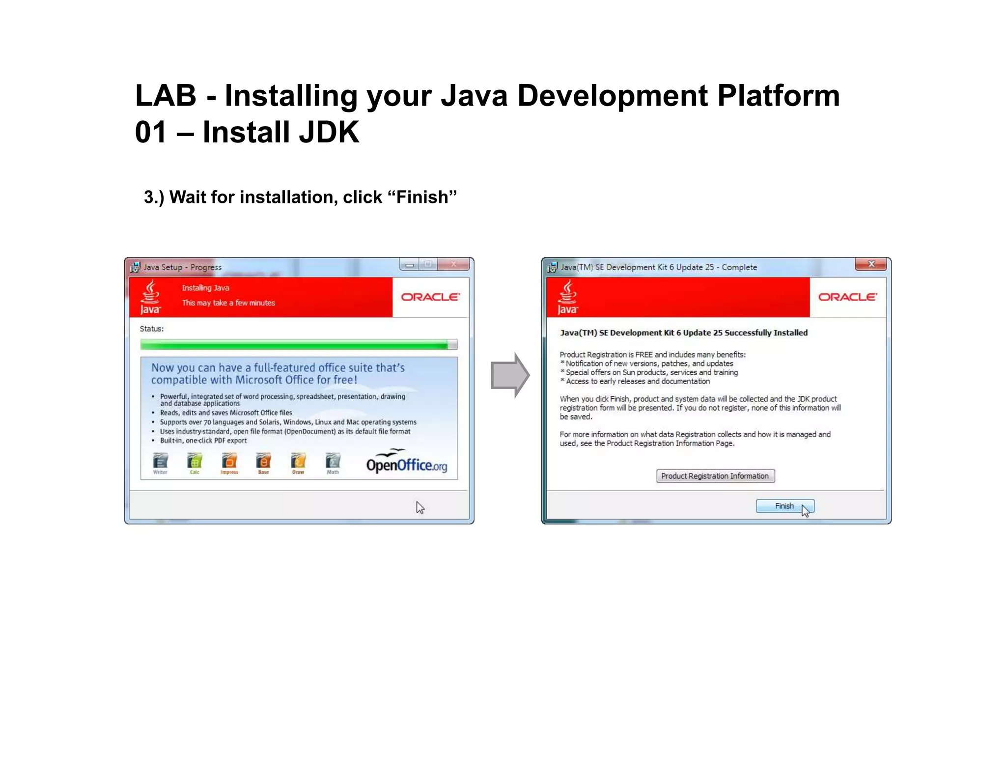 LAB - Installing your Java Development Platform 01 – Install JDK 3.) Wait for installation, click “Finish” 