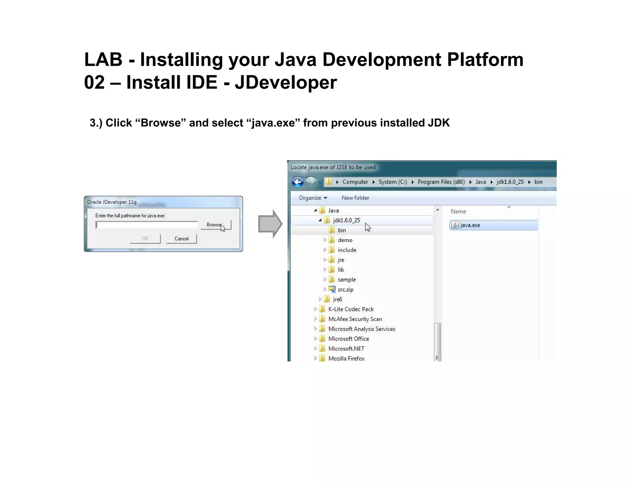 LAB - Installing your Java Development Platform 02 – Install IDE - JDeveloper 3.) Click “Browse” and select “java.exe” from previous installed JDK 