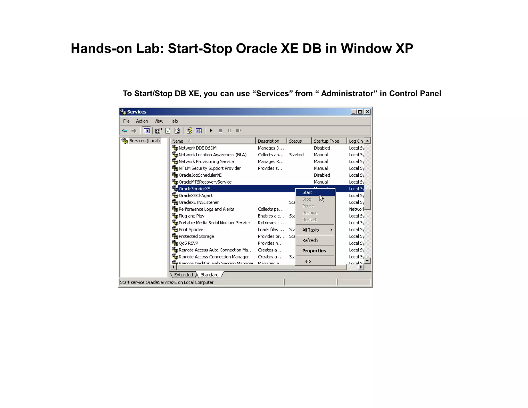 Hands-on Lab: Start-Stop Oracle XE DB in Window XP
To Start/Stop DB XE, you can use “Services” from “ Administrator” in Control Panel
 