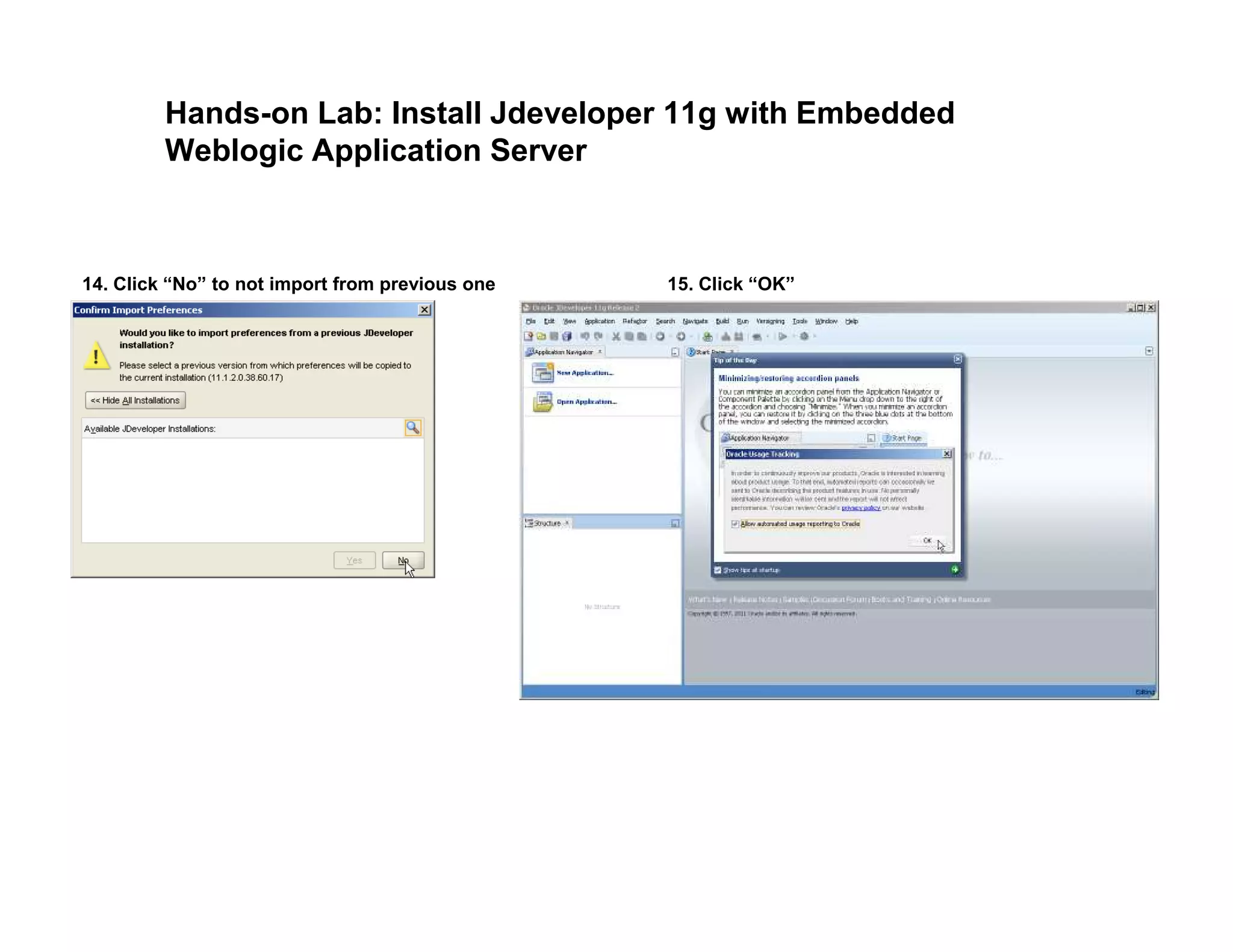 Hands-on Lab: Install Jdeveloper 11g with Embedded
Weblogic Application Server
14. Click “No” to not import from previous one 15. Click “OK”
 