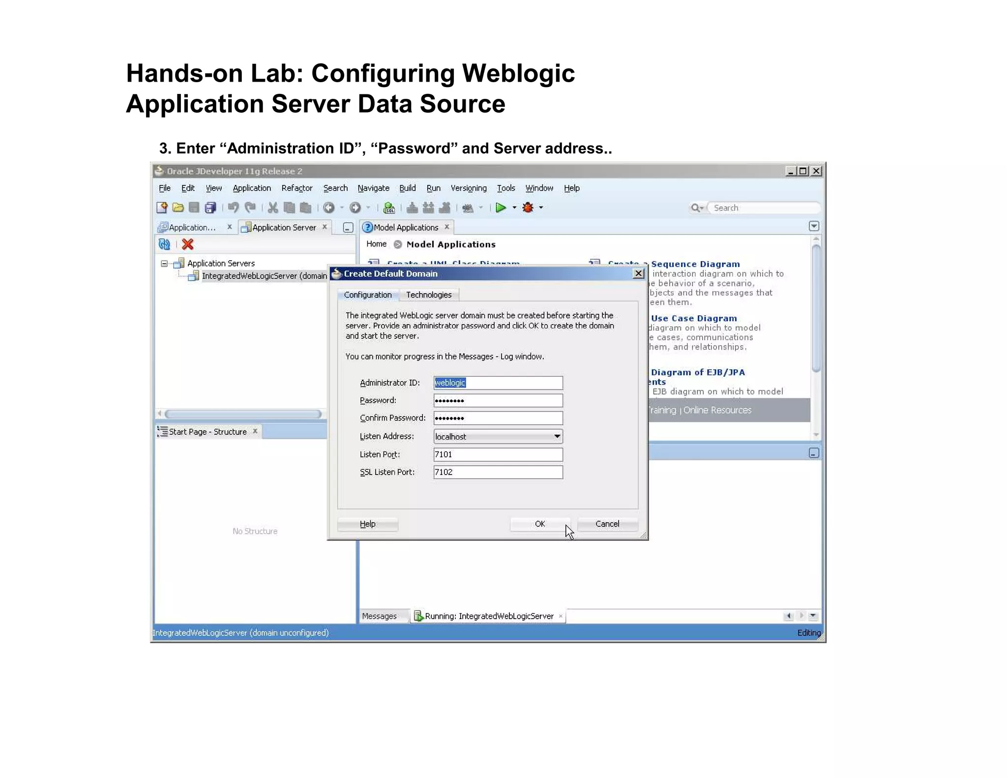 Hands-on Lab: Configuring Weblogic
Application Server Data Source
3. Enter “Administration ID”, “Password” and Server address..
 