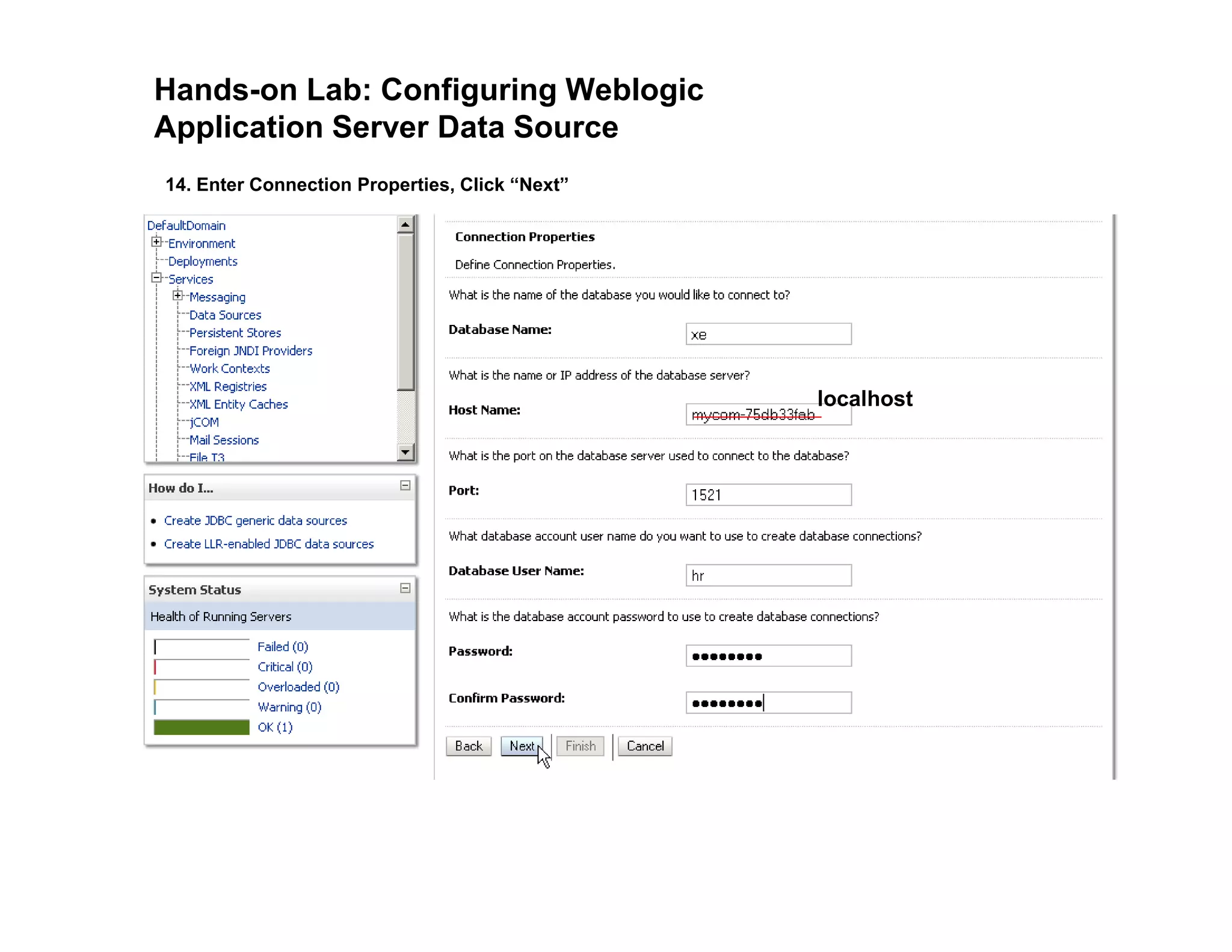 Hands-on Lab: Configuring Weblogic
Application Server Data Source
14. Enter Connection Properties, Click “Next”
localhost
 