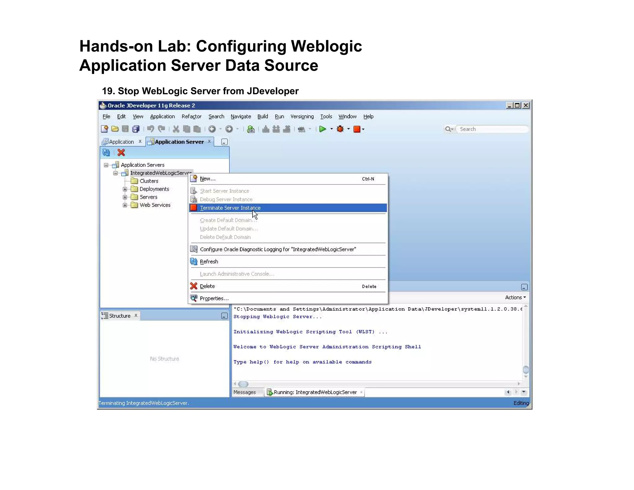 Hands-on Lab: Configuring Weblogic
Application Server Data Source
19. Stop WebLogic Server from JDeveloper
 