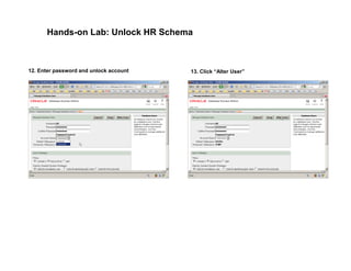 Hands-on Lab: Unlock HR Schema
12. Enter password and unlock account 13. Click “Alter User”
 