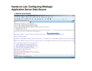 Hands-on Lab: Configuring Weblogic
Application Server Data Source
4. Wait for server started
 