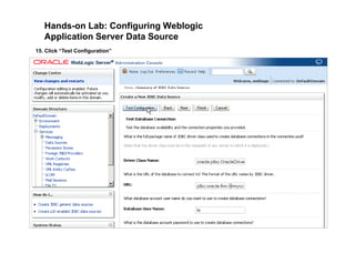 Hands-on Lab: Configuring Weblogic
Application Server Data Source
15. Click “Test Configuration”
 