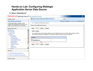 Hands-on Lab: Configuring Weblogic
Application Server Data Source
17. Select “DefaultServer”
 