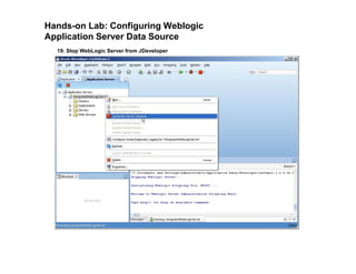 Hands-on Lab: Configuring Weblogic
Application Server Data Source
19. Stop WebLogic Server from JDeveloper
 