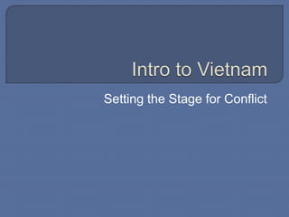Intro to Vietnam Setting the Stage for Conflict 