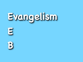 Evangelism
E
B
 
