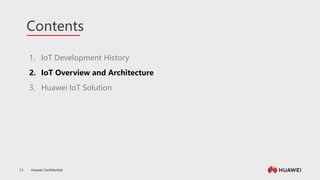 Huawei Confidential
13
Contents
1. IoT Development History
2. IoT Overview and Architecture
3. Huawei IoT Solution
 