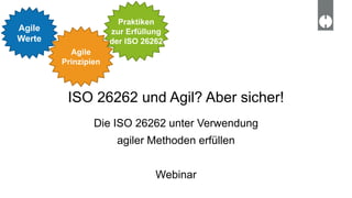 Die ISO 26262 unter Verwendung
agiler Methoden erfüllen
Webinar
ISO 26262 und Agil? Aber sicher!
Agile
Werte
Agile
Prinzipien
Praktiken
zur Erfüllung
der ISO 26262
 