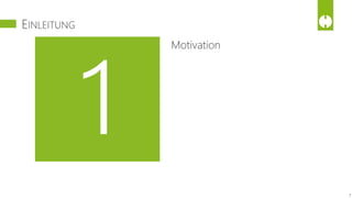 Motivation
EINLEITUNG
7
 